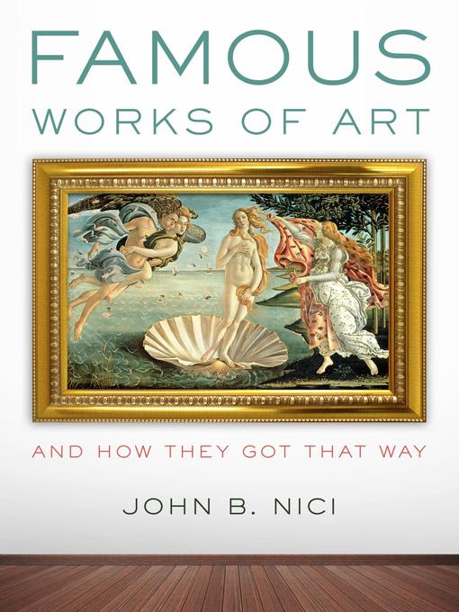 Title details for Famous Works of Art—And How They Got That Way by John Nici - Available
